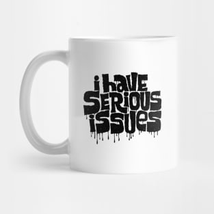 i have serious issues Mug